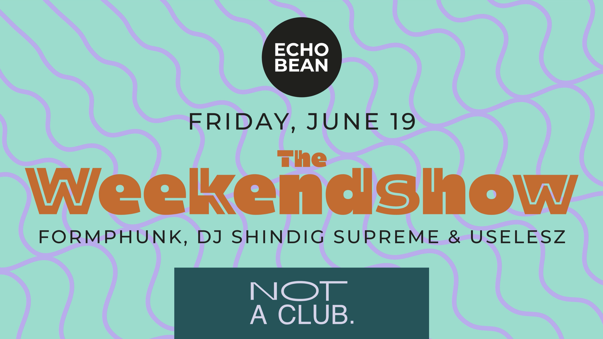 THE WEEKEND SHOW with Formphunk, DJ Shindig Supreme & UseLesz – EchoBean, 19.06.2026