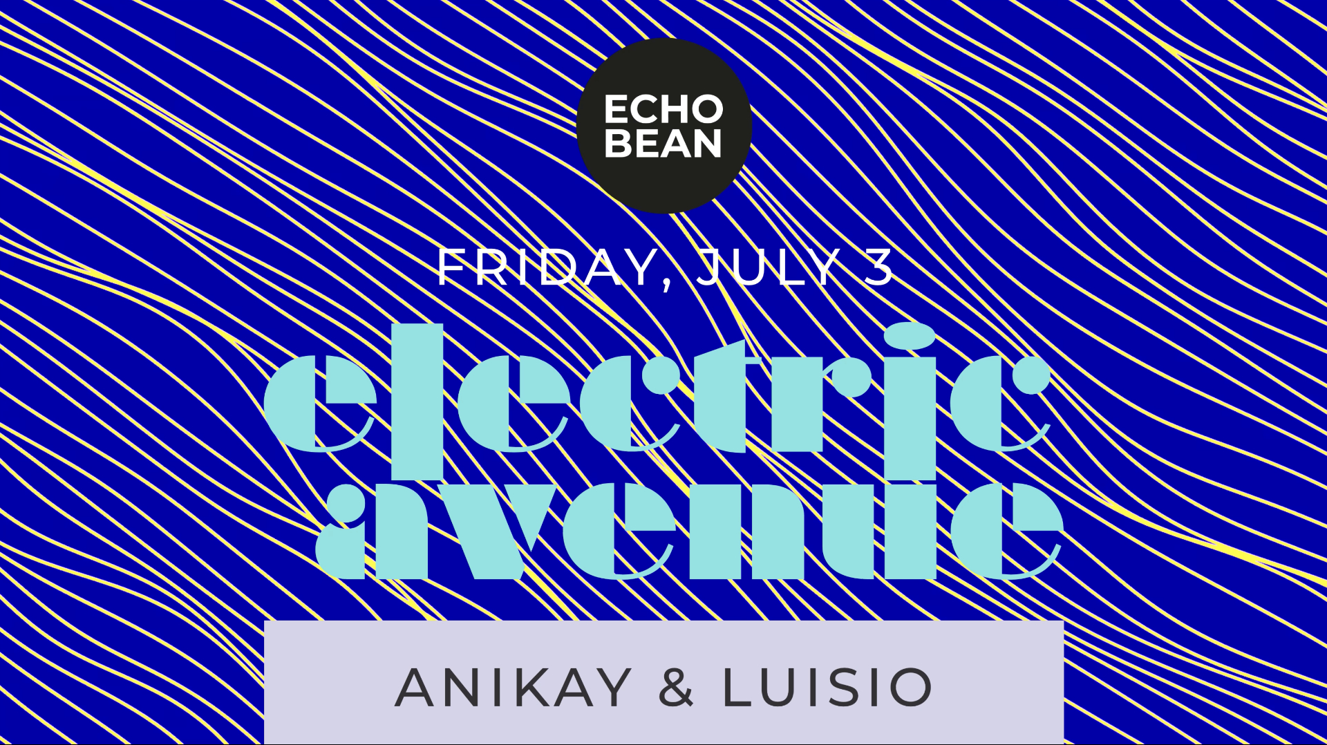 ELECTRIC AVENUE with Anikay & Luisio – EchoBean, 03.07.2026